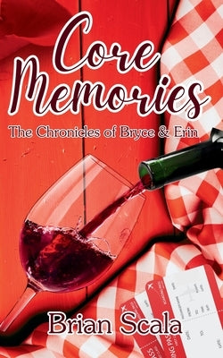 Core Memories: The Chronicles of Bryce and Erin by Scala, Brian