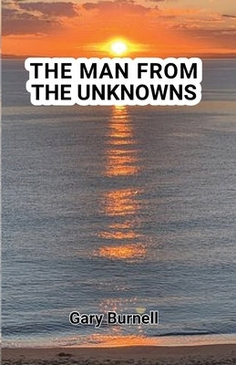 The Man from the Unknowns by Burnell, Gary Martin