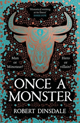 Once a Monster: A Reimagining of the Legend of the Minotaur by Dinsdale, Robert