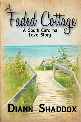 A Faded Cottage: A South Carolina love story by Shaddox, Diann