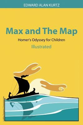 Max and The Map: Homer's Odyssey for Children by Kurtz, Edward Alan