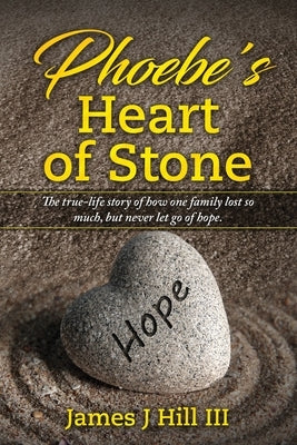 Phoebe's Heart of Stone by Hill, James J.