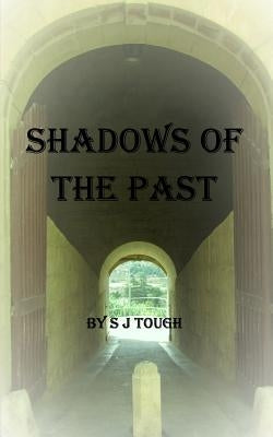 Shadows of the Past by S J Tough by Tough, S. J.