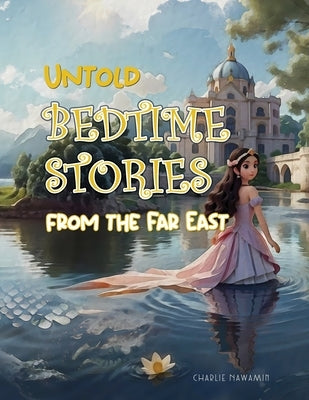 Untold Bedtime Stories: From The Far East by Nawamin, Charlie