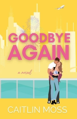 Goodbye Again by Moss, Caitlin