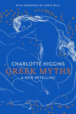 Greek Myths: A New Retelling by Higgins, Charlotte