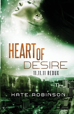 Heart of Desire: 11.11.11 Redux by Robinson, Kate