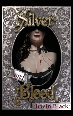 Silver and Blood by Black, Irwin