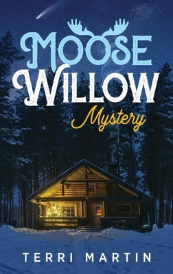 Moose Willow Mystery: A Yooper Romance by Martin, Terri