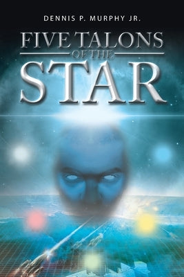 Five Talons of the Star by Murphy, Dennis P., Jr.