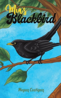 Mia's Blackbird by Costigan, Megan