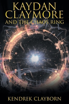 Kaydan Claymore and the Chaos Ring by Clayborn, Kendrek