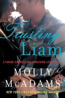 Trusting Liam: A Taking Chances and Forgiving Lies Novel by McAdams, Molly