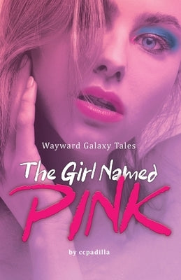 The Girl Named Pink: Wayward Galaxy Tales by Ccpadilla