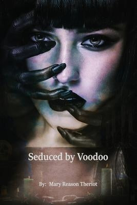 Seduced by Voodoo: Lovers Unite by Theriot, Mary Reason