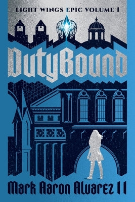 Dutybound: Light Wings Epic Volume 1 by Alvarez, Mark Aaron