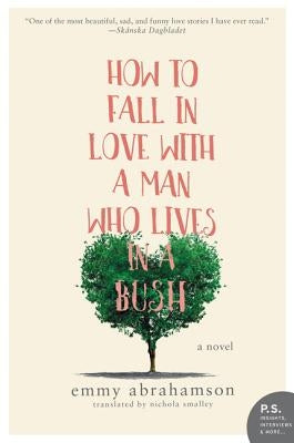 How to Fall in Love with a Man Who Lives in a Bush by Abrahamson, Emmy