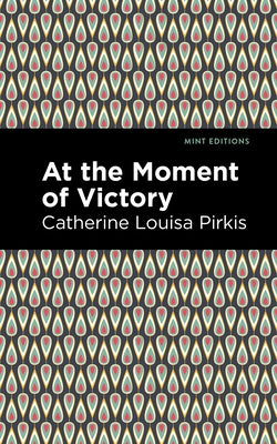 At the Moment of Victory by Pirkis, Catherine Louisa