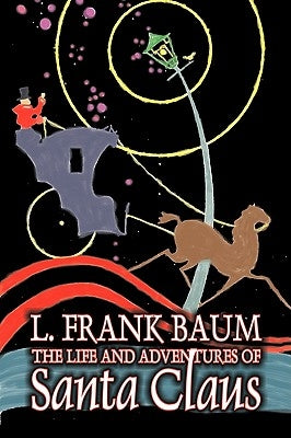 The Life and Adventures of Santa Claus by L. Frank Baum, Fantasy by Baum, L. Frank