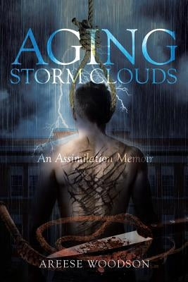 Aging Storm Clouds: An Assimilation Memoir by Woodson, Areese