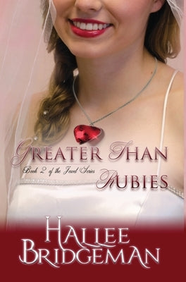 Greater Than Rubies: The Jewel Series book 2 by Bridgeman, Hallee