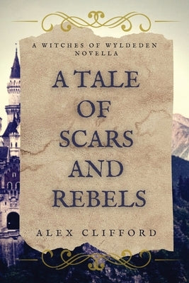 A Tale of Scars and Rebels by Clifford, Alex