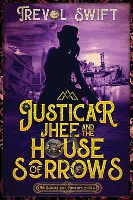 Justicar Jhee and the House of Sorrows by Swift, Trevol