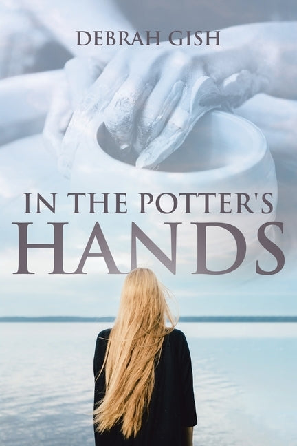 In the Potter's Hands by Gish, Debrah