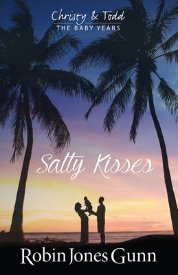 Salty Kisses Christy & Todd the Baby Years Book 2 by Gunn, Robin Jones