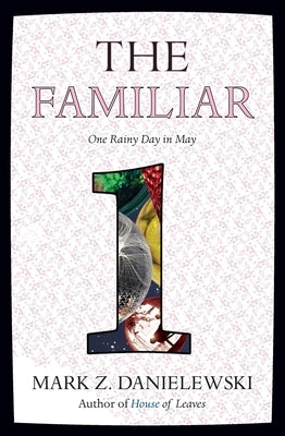 The Familiar, Volume 1: One Rainy Day in May by Danielewski, Mark Z.