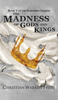 The Madness of Gods and Kings by Freed, Christian Warren