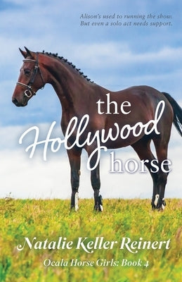 The Hollywood Horse (Ocala Horse Girls: Book Four) by Reinert, Natalie Keller