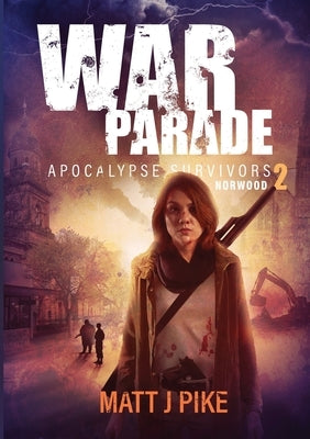 War Parade: Apocalypse Survivors by Pike, Matt J.