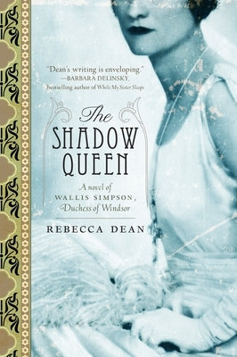 The Shadow Queen: A Novel of Wallis Simpson, Duchess of Windsor by Dean, Rebecca