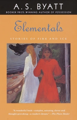 Elementals: Stories of Fire and Ice by Byatt, A. S.