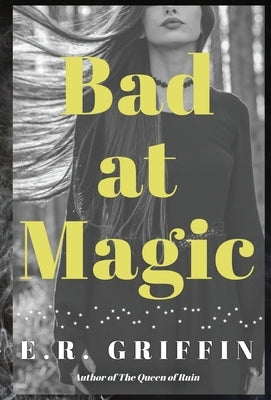 Bad at Magic by Griffin, E. R.