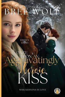 Once Upon an Aggravatingly Heroic Kiss by Wolf, Bree