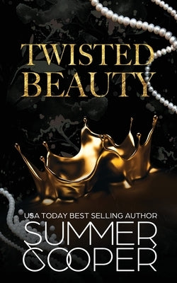 Twisted Beauty: A Billionaire Bully Dark Romance by Cooper, Summer