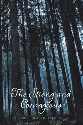 The Strong and Courageous by Heavener, Beth Blair