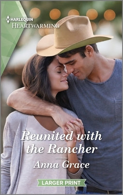 Reunited with the Rancher: A Clean and Uplifting Romance by Grace, Anna