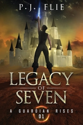 Legacy of Seven: A Guardian Rises by Flie, P. J.