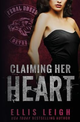 Claiming Her Heart: A Feral Breed Novel by Leigh, Ellis