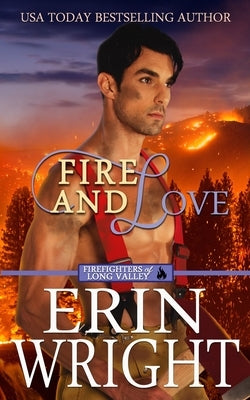 Fire and Love: An Opposites-Attract Fireman Romance by Wright, Erin