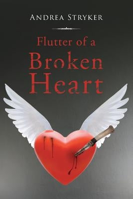 Flutter of a Broken Heart by Stryker, Andrea