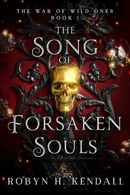 The Song of Forsaken Souls by Kendall, Robyn H.