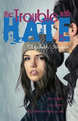 The Trouble with Hate is... by Stevens, Elizabeth