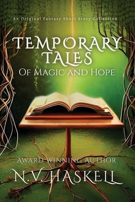 Temporary Tales: Of Magic and Hope by Haskell, N. V.