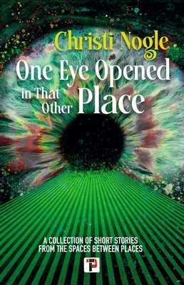 One Eye Opened in That Other Place by Nogle, Christi