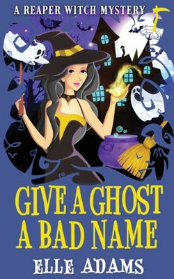 Give a Ghost a Bad Name by Adams, Elle