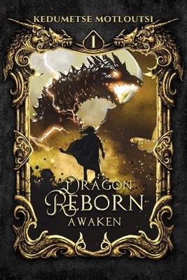 Dragon Reborn: Awaken by Motloutsi, Kedumetse